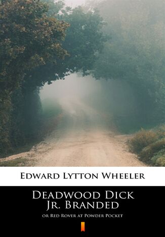 Deadwood Dick Jr. Branded. or Red Rover at Powder Pocket Edward Lytton Wheeler - okadka ebooka