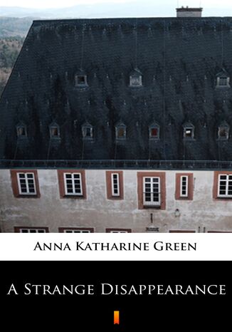 A Strange Disappearance Anna Katharine Green - okadka ebooka