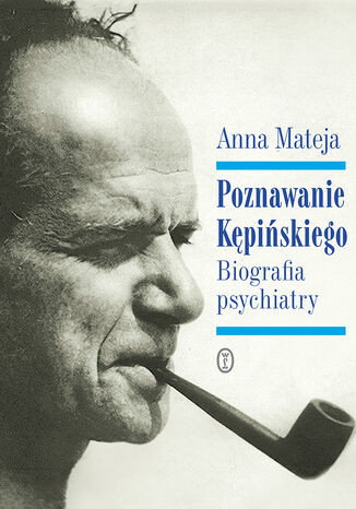 Okładka:Poznawanie Kępińskiego. Biografia psychiatry 
