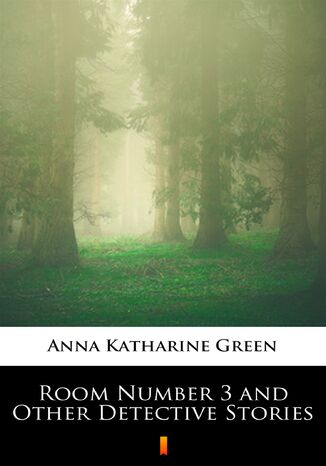 Room Number 3 and Other Detective Stories Anna Katharine Green - okadka audiobooks CD