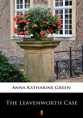 The Leavenworth Case Anna Katharine Green - okadka ebooka