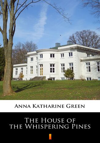 The House of the Whispering Pines Anna Katharine Green - okadka ebooka