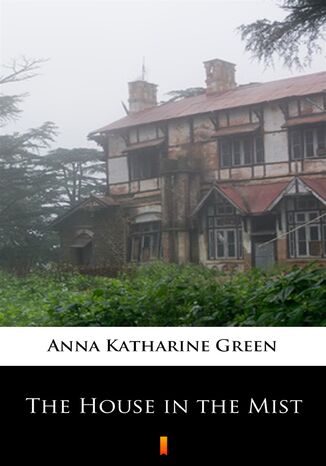The House in the Mist Anna Katharine Green - okadka ebooka