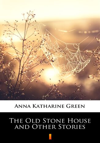 The Old Stone House and Other Stories Anna Katharine Green - okadka audiobooks CD