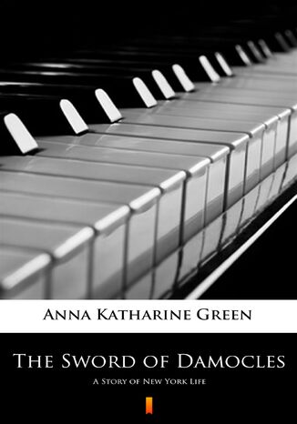 The Sword of Damocles. A Story of New York Life Anna Katharine Green - okadka ebooka