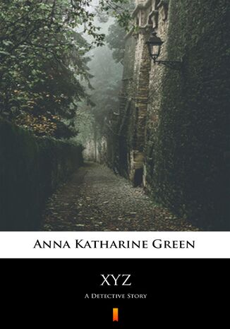 XYZ. A Detective Story Anna Katharine Green - okadka ebooka