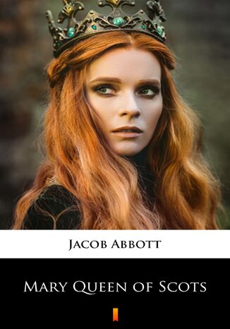 Mary Queen of Scots Jacob Abbott - okadka ebooka