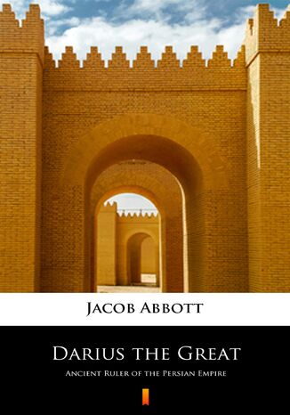 Darius the Great. Ancient Ruler of the Persian Empire Jacob Abbott - okadka ebooka