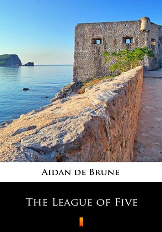 The League of Five Aidan de Brune - okadka ebooka