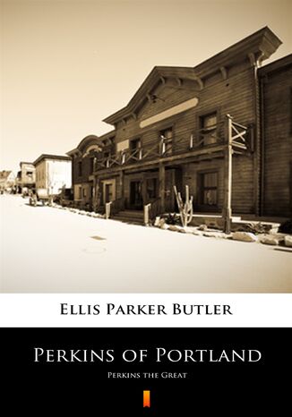 Perkins of Portland. Perkins the Great Ellis Parker Butler - okadka ebooka