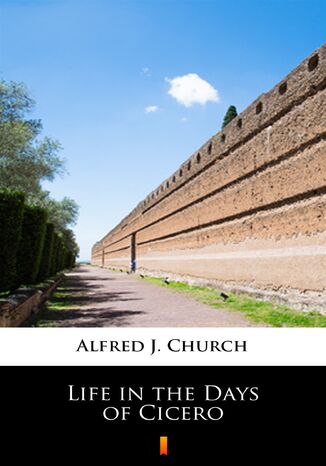 Life in the Days of Cicero Alfred J. Church - okadka ebooka