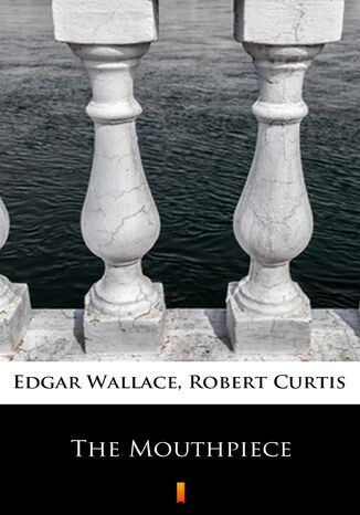 The Mouthpiece Edgar Wallace, Robert Curtis - okładka ebooka