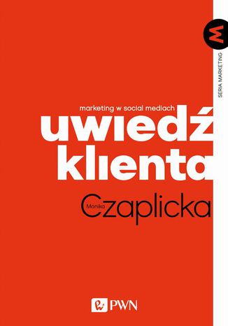 Uwiedź klienta. Marketing w social mediach Monika Czaplicka - okładka audiobooka MP3