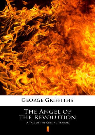 The Angel of the Revolution. A Tale of the Coming Terror George Griffiths - okadka ebooka