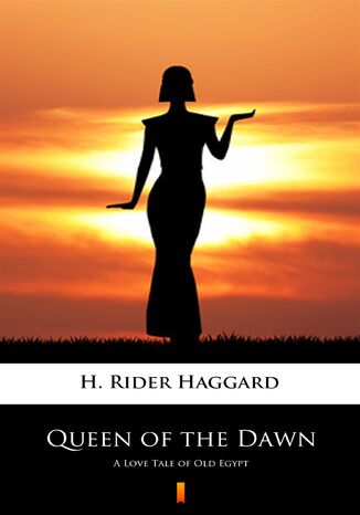 Queen of the Dawn. A Love Tale of Old Egypt H. Rider Haggard - okadka ebooka