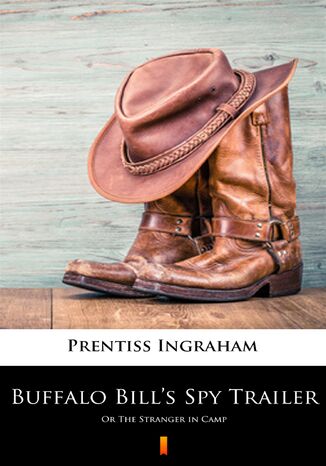 Buffalo Bills Spy Trailer. Or The Stranger in Camp Prentiss Ingraham - okadka ebooka