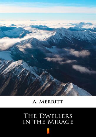 The Dwellers in the Mirage A. Merritt - okadka ebooka