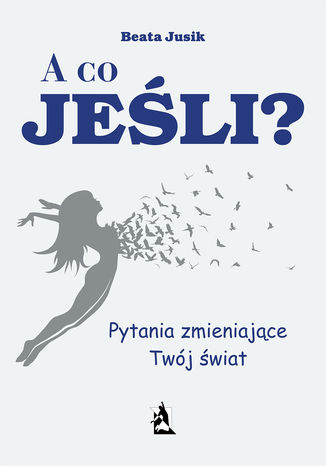 A co, jeśli? Pytania zmieniające Twój świat Beata Jusik - okładka audiobooka MP3