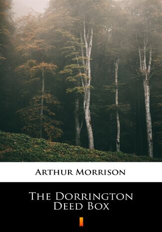 The Dorrington Deed Box Arthur Morrison - okadka ebooka