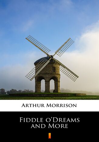 Fiddle oDreams and More Arthur Morrison - okadka ebooka