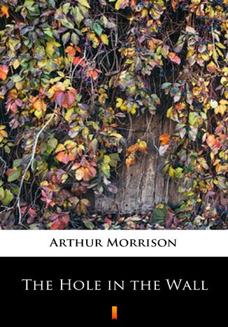 The Hole in the Wall Arthur Morrison - okadka ebooka