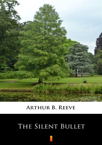 The Silent Bullet Arthur B. Reeve - okadka ebooka