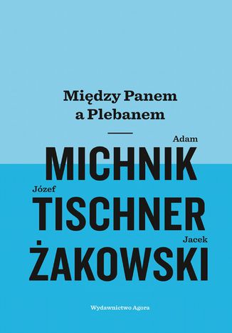 Między Panem a Plebanem Adam Michnik, Józef Tischner, Jacek Żakowski - okładka ebooka