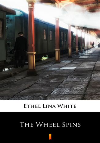 The Wheel Spins Ethel Lina White - okadka ebooka