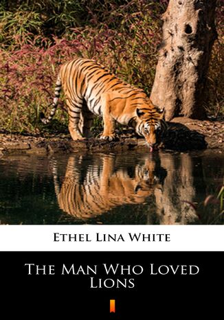The Man Who Loved Lions Ethel Lina White - okadka ebooka