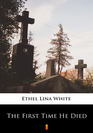 The First Time He Died Ethel Lina White - okadka ebooka