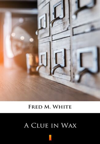 A Clue in Wax Fred M. White - okadka ebooka