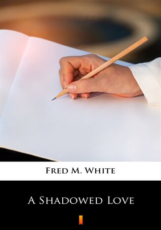 A Shadowed Love Fred M. White - okadka ebooka