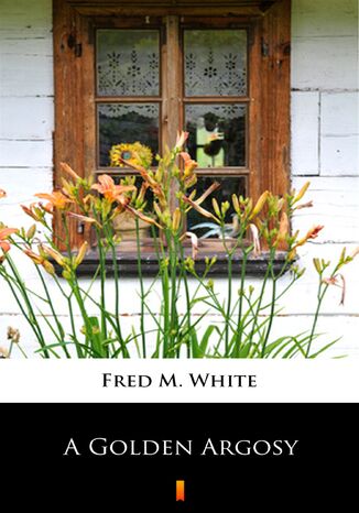 A Golden Argosy Fred M. White - okadka ebooka