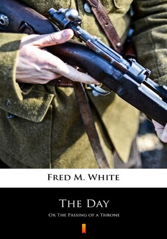 The Day. Or The Passing of a Throne Fred M. White - okadka audiobooka MP3