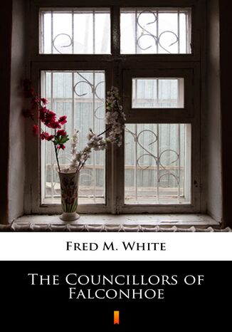 The Councillors of Falconhoe Fred M. White - okadka audiobooka MP3