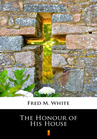 The Honour of His House Fred M. White - okadka ebooka