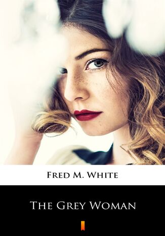 The Grey Woman Fred M. White - okadka ebooka