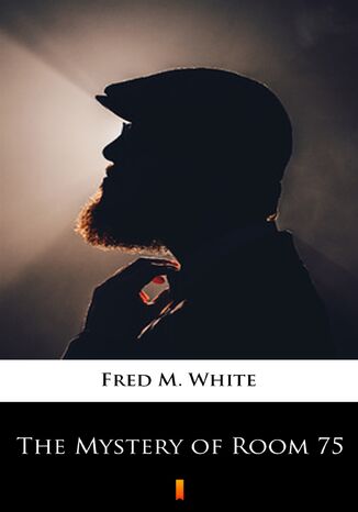 The Mystery of Room 75 Fred M. White - okadka ebooka