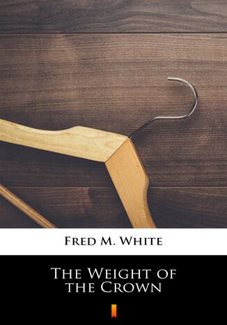 The Weight of the Crown Fred M. White - okadka ebooka