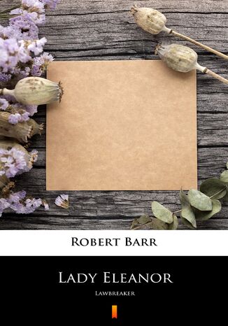 Lady Eleanor. Lawbreaker Robert Barr - okadka ebooka