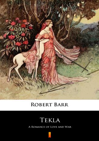Tekla. A Romance of Love and War Robert Barr - okadka ebooka