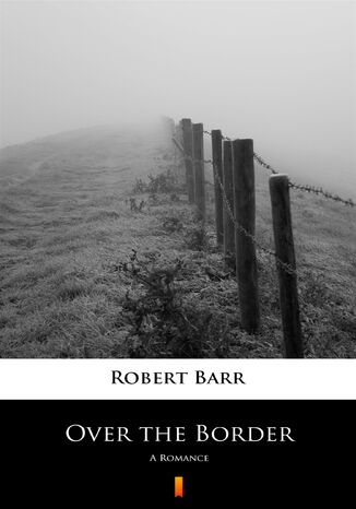 Over the Border. A Romance