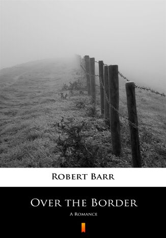 Over the Border. A Romance Robert Barr - okadka ebooka