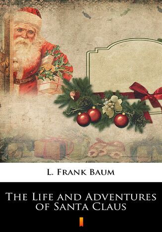 Okładka:The Life and Adventures of Santa Claus 
