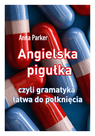 Angielska pigułka, czyli gramatyka łatwa do połknięcia Anna Parker - okładka audiobooka MP3