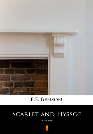 Scarlet and Hyssop. A Novel E.F. Benson - okadka ebooka