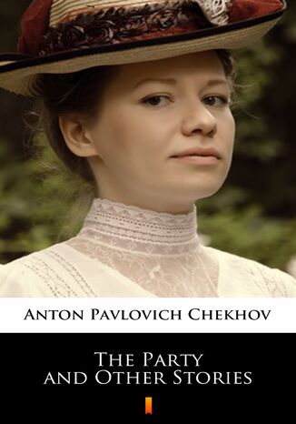 The Party and Other Stories Anton Pavlovich Chekhov - okadka ebooka