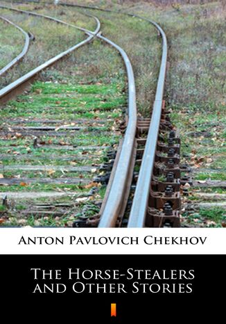 The Horse-Stealers and Other Stories Anton Pavlovich Chekhov - okadka ebooka