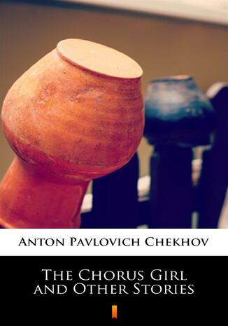 The Chorus Girl and Other Stories Anton Pavlovich Chekhov - okadka ebooka