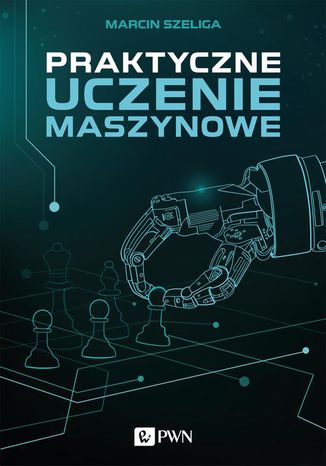 Praktyczne uczenie maszynowe Marcin Szeliga - okładka książki